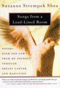 Songs from a Lead-Lined Room (Notes--High and Low--from My Journey through Breast Cancer and Radiation) by Suzanne Strempek Shea, 9780807072158