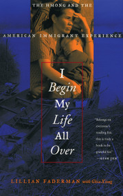 I Begin My Life All Over (The Hmong and the American Immigrant Experience) by Lillian Faderman, 9780807072356