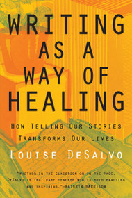 Writing as a Way of Healing (How Telling Our Stories Transforms Our Lives) by Louise Desalvo, 9780807072431