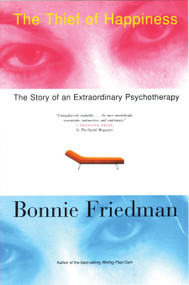 The Thief of Happiness (The Story of an Extraordinary Psychotherapy) by Bonnie Friedman, 9780807072479