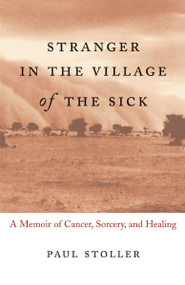 Stranger in the Village of the Sick (A Memoir of Cancer, Sorcery, and Healing) by Paul Stoller, 9780807072615