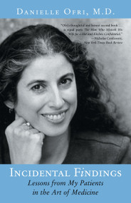 Incidental Findings (Lessons from My Patients in the Art of Medicine) by Danielle Ofri, MD, 9780807072677