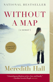 Without a Map (A Memoir) by Meredith Hall, 9780807072745
