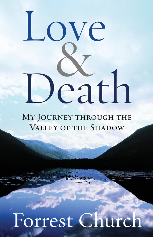 Love & Death (My Journey through the Valley of the Shadow) by Forrest Church, 9780807072974