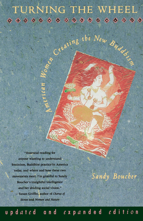 Turning The Wheel (American Women Creating the New Buddhism) by Sandy Boucher, 9780807073056