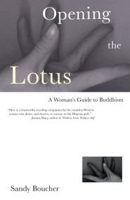 Opening the Lotus (A Woman's Guide to Buddhism) by Sandy Boucher, 9780807073094
