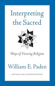 Interpreting the Sacred (Ways of Viewing Religion) by William Paden, 9780807077054