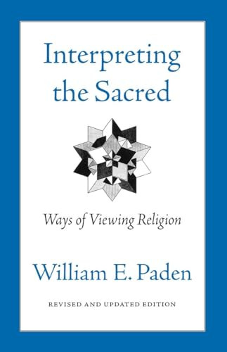 Interpreting the Sacred (Ways of Viewing Religion) by William Paden, 9780807077054