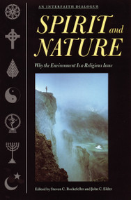 Spirit and Nature (Why the Environment is a Religious Issue--An Interfaith Dialogue) by Steven C. Rockefeller, John C. Elder, 9780807077092