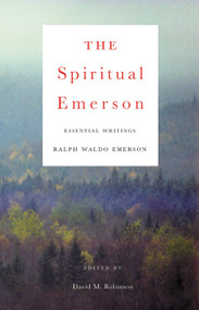 The Spiritual Emerson (Essential Writings by Ralph Waldo Emerson) by Ralph Waldo Emerson, David M. Robinson, 9780807077191
