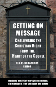 Getting On Message (Challenging the Christian Right from the Heart of the Gospel) by Peter Laarman, 9780807077214