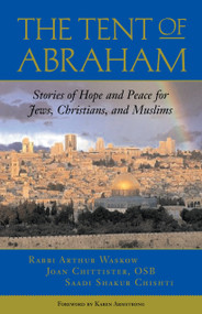 The Tent of Abraham (Stories of Hope and Peace for Jews, Christians, and Muslims) by Arthur Waskow, Joan Chittister, Saadi Shakur Chishti, 9780807077290