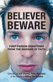 Believer, Beware (First-person Dispatches from the Margins of Faith) by Jeff Sharlet, Peter Manseau, 9780807077399