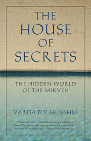 The House of Secrets (The Hidden World of the Mikveh) by Varda Polak-Sahm, 9780807077467