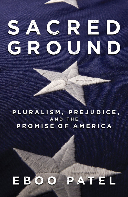 Sacred Ground (Pluralism, Prejudice, and the Promise of America) by Eboo Patel, 9780807077481