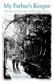 My Father's Keeper (The Story of a Gay Son and His Aging Parents) by Jonathan G. Silin, 9780807079652