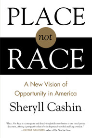 Place, Not Race (A New Vision of Opportunity in America) by Sheryll Cashin, 9780807080405