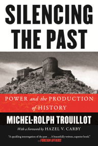 Silencing the Past (Power and the Production of History) by Michel-Rolph Trouillot, 9780807080535