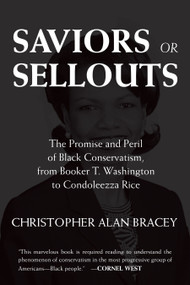 Saviors or Sellouts (The Promise and Peril of Black Conservatism, from Booker T. Washington to Condoleezza Rice) by Christopher Bracey, 9780807083765