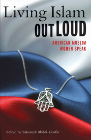 Living Islam Out Loud (American Muslim Women Speak) by Saleemah Abdul-Ghafur, 9780807083833