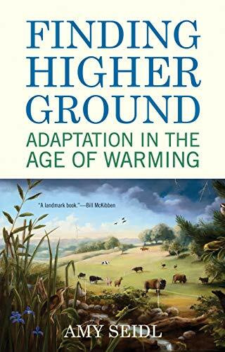 Finding Higher Ground (Adaptation in the Age of Warming) by Amy Seidl, 9780807084991