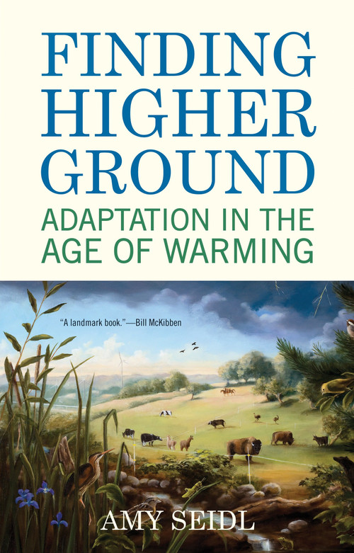 Finding Higher Ground (Adaptation in the Age of Warming) by Amy Seidl, 9780807084991