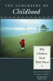 The Geography of Childhood (Why Children Need Wild Places) by Gary Nabhan, Stephen Trimble, 9780807085257