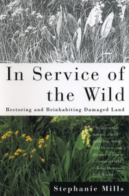 In Service of The Wild (Restoring and Reinhabiting Damaged Land) by Stephanie Mills, 9780807085356