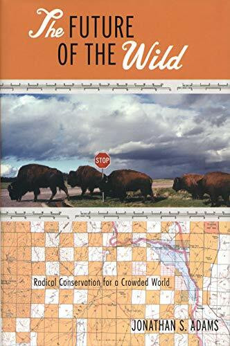 The Future of the Wild (Radical Conservation for a Crowded World) by Jonathan Adams, 9780807085370