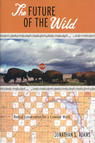 The Future of the Wild (Radical Conservation for a Crowded World) by Jonathan Adams, 9780807085370