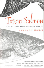 Totem Salmon (Life Lessons from Another Species) by Freeman House, 9780807085493