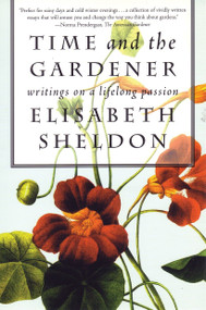 Time and the Gardener (Writings on a Lifelong Passion) by Elizabeth Sheldon, 9780807085578
