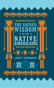 The Sacred Wisdom of the Native Americans by Larry J. Zimmerman, 9780785833901