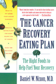 The Cancer Recovery Eating Plan (The Right Foods to Help Fuel Your Recovery) by Daniel W. Nixon, M.D., 9780812925906