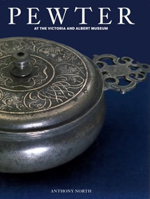 Pewter (At the Victoria & Albert Museum) by Anthony North, Andrew Spira, 9781851772230