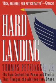 Hard Landing (The Epic Contest for Power and Profits That Plunged the Airlines into Chaos) by Thomas Petzinger, Jr., 9780812928358