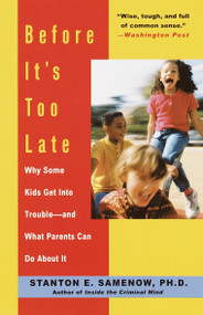 Before It's Too Late (Why Some Kids Get Into Trouble--and What Parents Can Do About It) by Stanton Samenow, 9780812930658