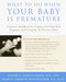 What to Do When Your Baby Is Premature (A Parent's Handbook for Coping with High-Risk Pregnancy and Caring for the Preterm Infant) by Joseph Garcia-Prats, M.D., Sharon G. Hornfischer, 9780812931099