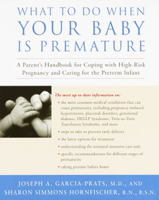 What to Do When Your Baby Is Premature (A Parent's Handbook for Coping with High-Risk Pregnancy and Caring for the Preterm Infant) by Joseph Garcia-Prats, M.D., Sharon G. Hornfischer, 9780812931099