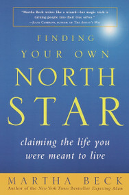 Finding Your Own North Star (Claiming the Life You Were Meant to Live) by Martha Beck, 9780812932188