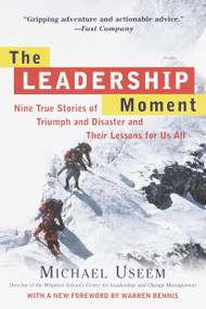 The Leadership Moment (Nine True Stories of Triumph and Disaster and Their Lessons for Us All) by Michael Useem, Warren Bennis, 9780812932300