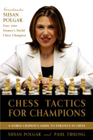 Chess Tactics for Champions (A step-by-step guide to using tactics and combinations the Polgar way) by Susan Polgar, Paul Truong, 9780812936711