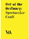 Out of the Ordinary (Spectacular Craft) by Laurie Britton-Newell, Glenn Adamson, Tanya Harrod, 9781851775248