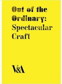 Out of the Ordinary (Spectacular Craft) by Laurie Britton-Newell, Glenn Adamson, Tanya Harrod, 9781851775248