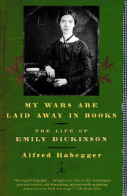 My Wars Are Laid Away in Books (The Life of Emily Dickinson) by Alfred Habegger, 9780812966015
