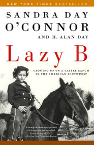 Lazy B (Growing up on a Cattle Ranch in the American Southwest) by Sandra Day O'Connor, H. Alan Day, 9780812966732