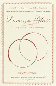 Love by the Glass (Tasting Notes from a Marriage) by Dorothy J. Gaiter, John Brecher, 9780812966862