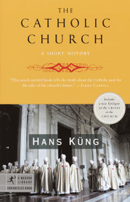 The Catholic Church (A Short History) by Hans Kung, 9780812967623