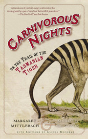 Carnivorous Nights (On the Trail of the Tasmanian Tiger) by Margaret Mittelbach, Michael Crewdson, Alexis Rockman, 9780812967692