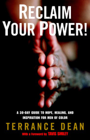 Reclaim Your Power! (A 30-Day Guide to Hope, Healing, and Inspiration for Men of Color) by Terrance Dean, Tavis Smiley, 9780812967784